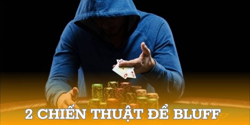 2 chiến thuật để bluff trong poker là gì?