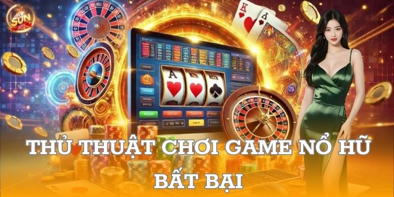 Thủ thuật chơi game nổ hũ bất bại