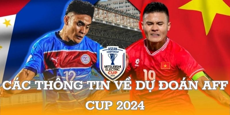 Các thông tin về dự đoán AFF CUP 2024