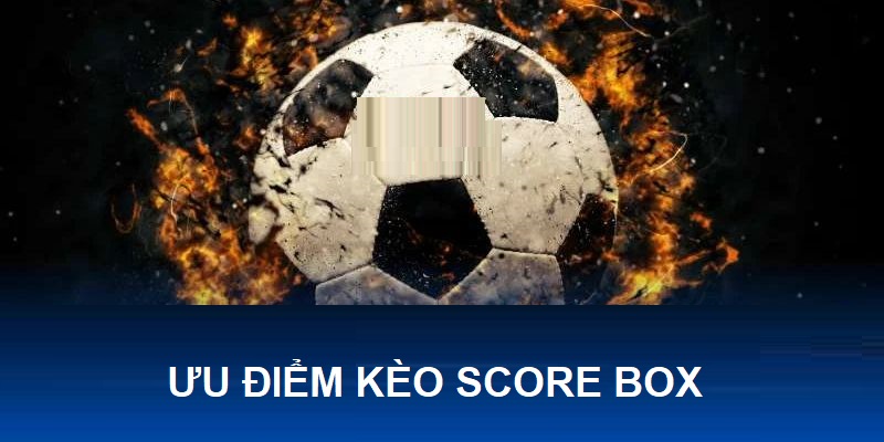 Điểm thu hút người chơi của kèo cược bóng đá Score Box