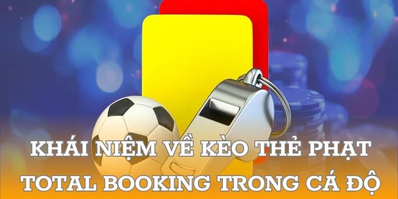 Khái niệm về kèo thẻ phạt total booking trong cá độ