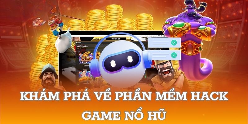 Khám phá về phần mềm hack game nổ hũ