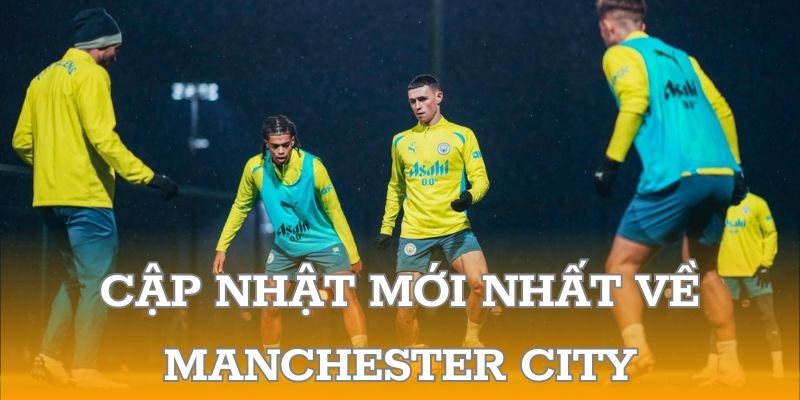 Cập nhật mới nhất về Manchester City