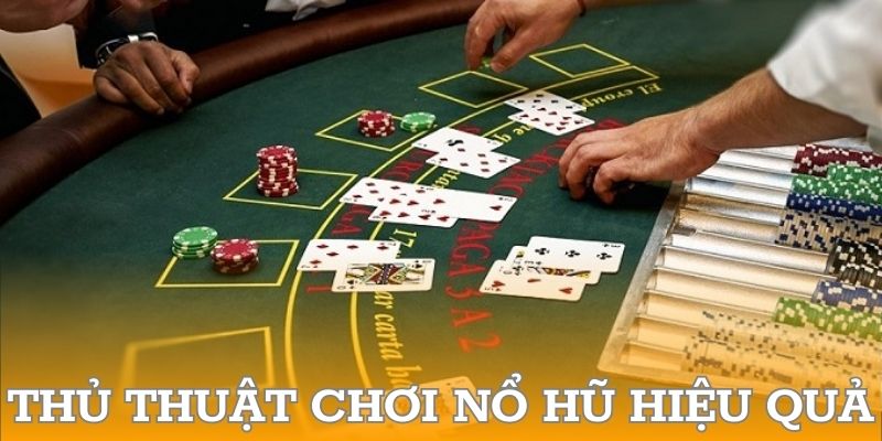 Thủ thuật chơi quy luật game nổ hũ hiệu quả