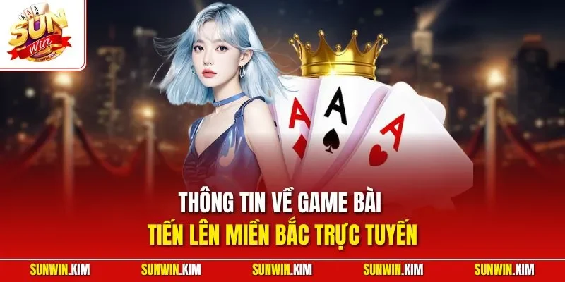 Thông tin về game bài tiến lên miền Bắc trực tuyến