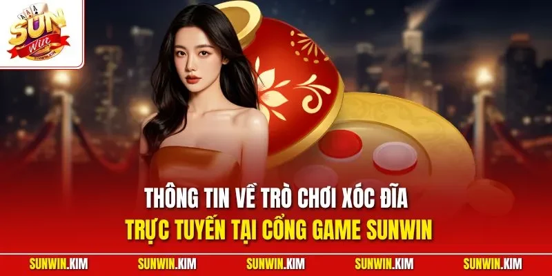 Thông tin về trò chơi xóc đĩa trực tuyến tại cổng game SUNWIN